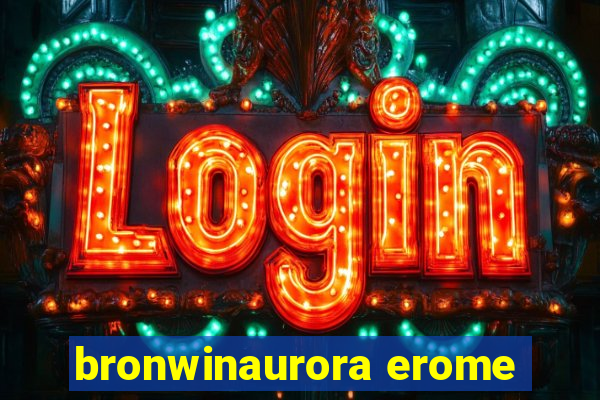 bronwinaurora erome